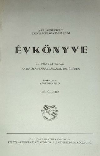 Nmeth Lszl  (szerkesztette) - Nmeth Lszl (szerk.) - A Zalaegerszegi Zrnyi Mikls Gimnzium vknyve az 1994-95. iskolai vrl, az iskola fennllsnak 100. vben