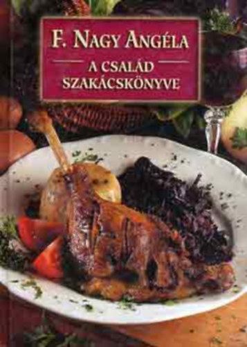 F. Nagy Angla - A csald szakcsknyve - j kiads (Kemnytbls)