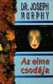 Dr. Joseph Murphy - Az elme csodája