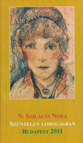 N. Szil�gyi N�ra - Sz�ntelen lobog�sban (dedik�lt)