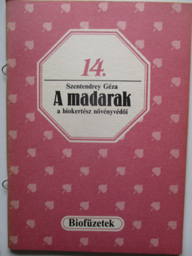 Szendrey Géza - A madarak a biokertész növényvédői (Biofüzetek)