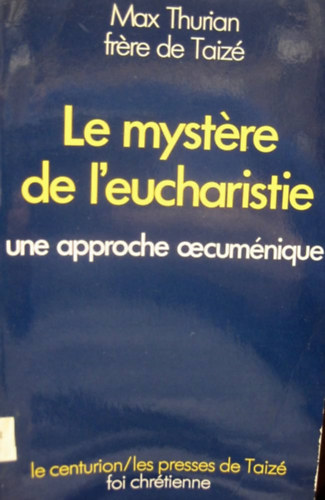 Max Thurian - Le myst�re de l'eucharistie une approche oecum�nique