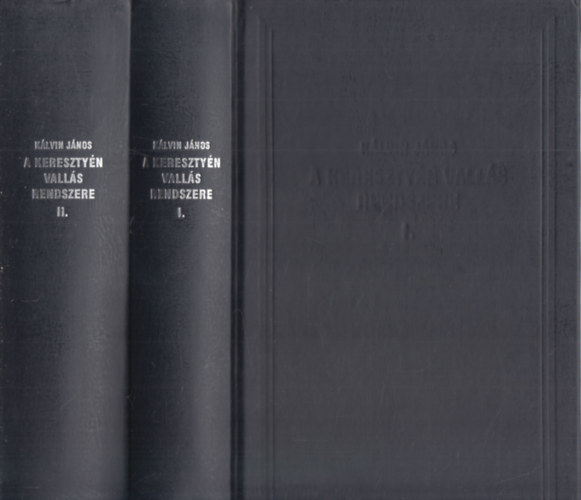 K�lvin J�nos - A kereszty�n vall�s rendszere I-II. (reprint)