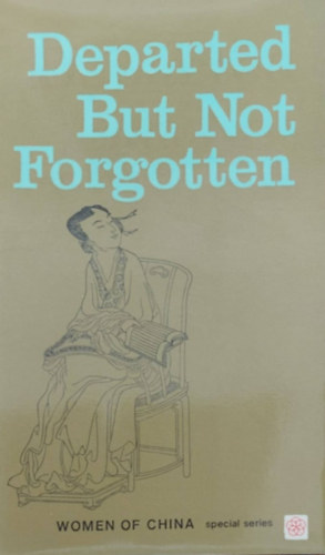 Departed But Not Forgotten (N�i t�rt�nelmi szem�lyek K�n�ban - angol nyelv�)