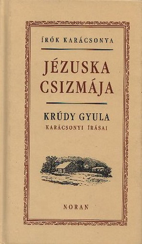 Krúdy Gyula - Jézuska csizmája (Krúdy Gyula karácsonyi írásai) - Írók karácsonya