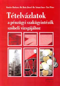 Kardos-Dr. Roóz-Dr. Sztanó-Tasi - Tételvázlatok a pénzügyi szakügyintézők szóbeli vizsgájához
