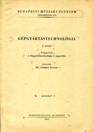 Dr. Lettner Ferenc - Gpgyrtstechnolgia II. ktet (Fggelk a Gpgyrtstechnolgia I. jegyzethez) (kzirat)