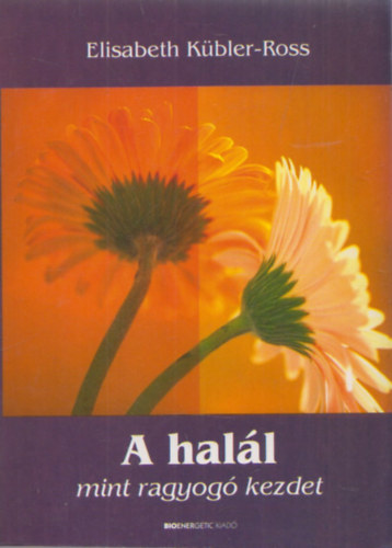 Elisabeth Kbler-Ross - A hall mint ragyog kezdet