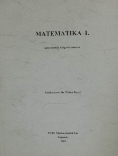 Dr. Walter Jzsef - Matematika I. (agrrmrnk hallgatk szmra)