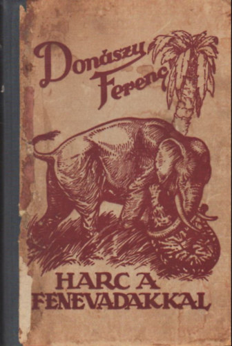 Donszy Ferenc - Harc a fenevadakkal
