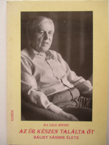 Lele Jzsef ifj. - Az r kszen tallta t (Blint Sndor lete)