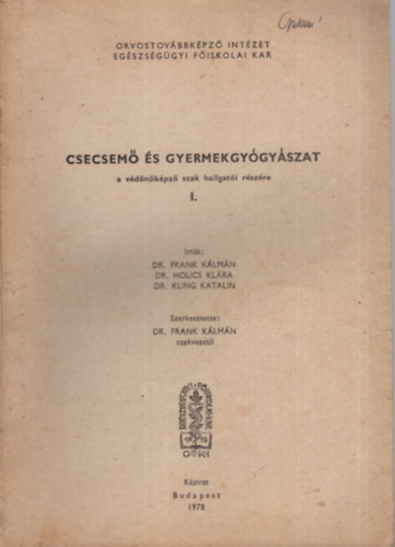 Dr. Frank Kálmán - Csecsemő és gyermekgyógyászat a védőnőképző szak hallgatói részére I. ( Orvostovábbképző Intézet Egyészségügyi Főiskolai Kar ) 1978