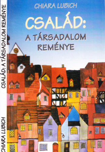 Chiara Lubich - Csal�d: A t�rsadalom rem�nye