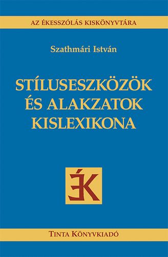Szathm�ri Istv�n - St�luseszk�z�k �s alakzatok kislexikona