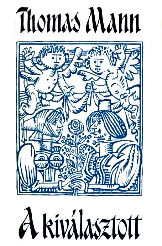 Thomas Mann - A kiv�lasztott (Kass J�nos illusztr�ci�ival)