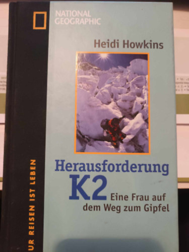 Heidi Howkins - Herausforderung K2 - Eine Frau auf dem Weg zum Gipfel
