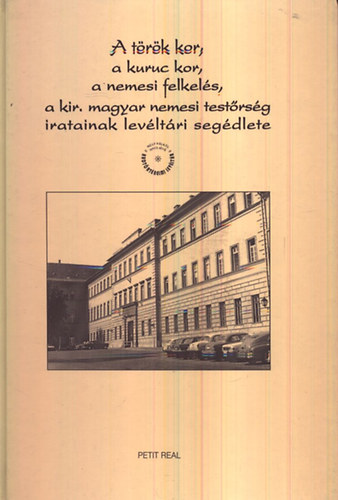 Farkas Györgyi (szerk.) - A török kor, a kuruc kor, a nemesi felkelés, ... levéltári segédlete
