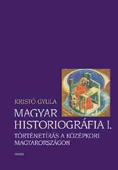 Krist Gyula - Magyar historiogrfia I.