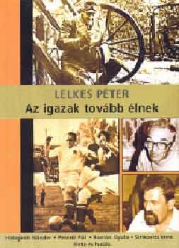 Lelkes Pter - Az igazak tovbb lnek