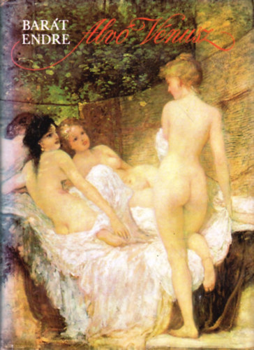 Bar�t Endre - Alv� V�nusz (Reg�ny Lotz K�roly �let�r�l)