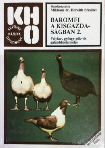 Benedek Andr�s Pint�r Levente Dr. L�szl� Lajosn� Dr. Ballay Attila - Baromfi a kisgazdas�gban 2 (PULYKA-, GY�NGYTY�K- �S GALAMBH�STERMEL�S, Fekete-feh�r �br�kkal illusztr�lva. teljes kiad�s)