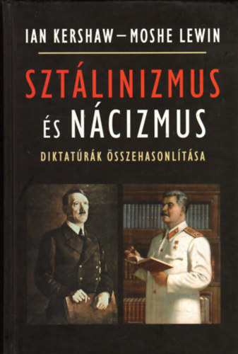 Ian Kershaw; Moshe Lewin - Sztlinizmus s ncizmus - diktatrk sszehasonltsa