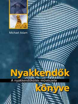 Michael Adam - Nyakkendk knyve - A nyakkendkts mvszete