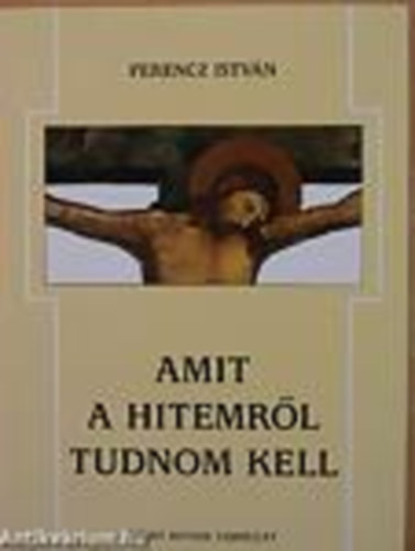 Ferencz Istvn - Amit a hitemrl tudnom kell