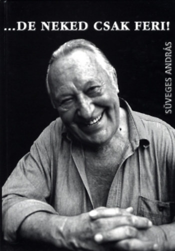 S�veges Andr�s - ...de neked csak Feri! Cig�ny�rt�l az �ce�nig