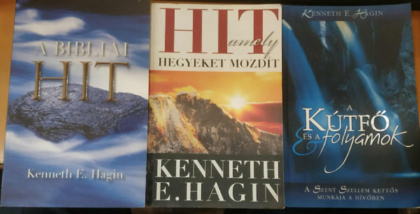Kenneth E. Hagin - 3 db ezoterika: A Bibliai hit + Hit, amely hegyeket mozdít + A kútfők és a folyamok