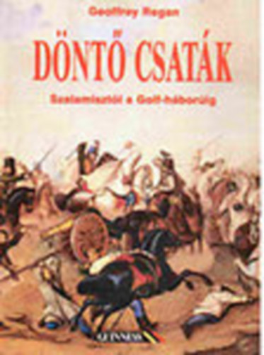 Geoffrey Regan - Dnt csatk - tvenhrom csata, amely Szalamisztl az blhborig megvltoztatta a vilgot