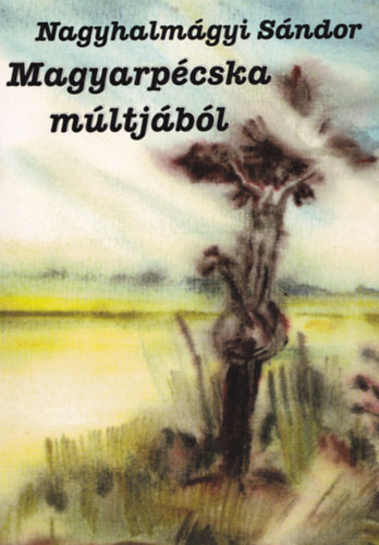 Nagyhalm�gyi S�ndor - Magyarp�cska m�ltj�b�l