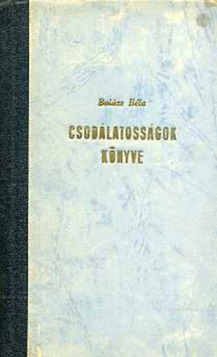 Balázs Béla - Csodálatosságok könyve