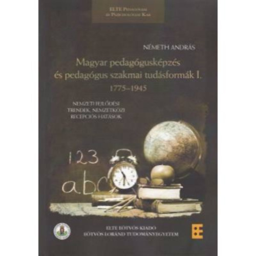 Nmeth Andrs - Magyar pedagguskpzs s pedaggus szakmai tudsformk I. 1775-1945