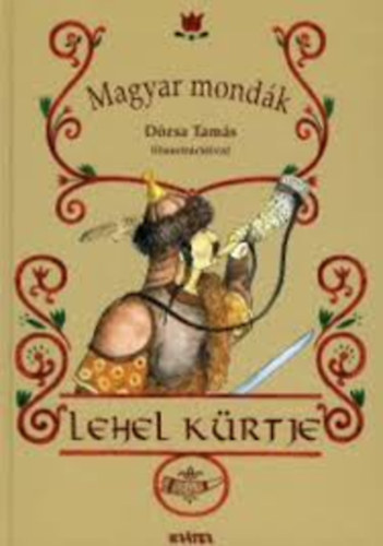 Lehel krtje - Magyar mondk 5./ Dzsa Tams illusztrciival/