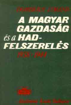 Dombr�dy L�r�nd - A magyar gazdas�g �s a hadfelszerel�s 1938-1944