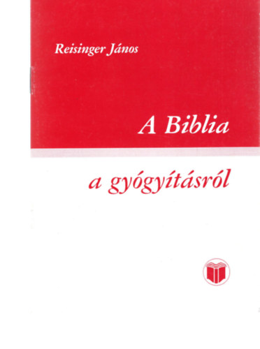 Reisinger J�nos - A biblia - A gy�gy�t�sr�l
