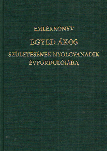 Emlékkönyv Egyed Ákos születésének nyolcvanadik évfordulójára