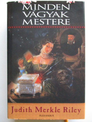 Judith Merkle Riley - Minden vgyak mestere