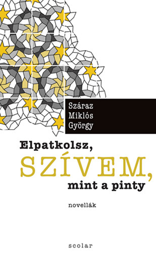 Sz�raz Mikl�s Gy�rgy - Elpatkolsz, sz�vem, mint a pinty