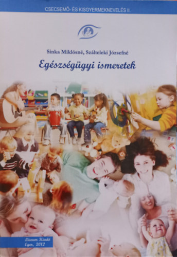 Szálteleki Józsefné Sinka Miklósné - Egészségügyi ismeretek - Csecsemő- és kisgyermeknevelés II.