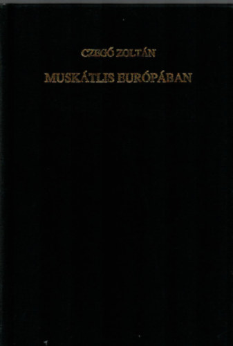 Czegő Zoltán - Muskátlis Európában