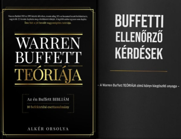 Alk�r Orsolya - Warren Buffett TE�RI�JA oktat�csomag (2 m�): Warren Buffett te�ri�ja - Az �n Buffett bibli�m - 10 befektet�si esettanulm�ny + Buffetti ellen�rz� k�rd�sek - A Warren Buffett TE�RI�JA c�m� k�nyv kieg�sz�t� anyaga