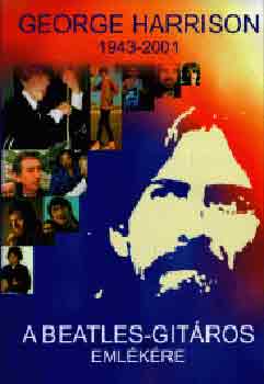 Benedek Szabolcs - George Harrison 1943-2001: A Beatles-gitáros emlékére