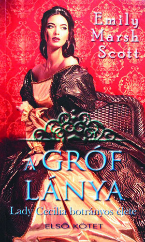 Emily Marsh Scott - A grf lnya I-II (Lady Cecilia botrnyos lete)