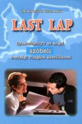 Dr. Borostyn Csilla Anna - Last Lap - Gyakorlknyv az angol szbeli rettsgi vizsgra kszlknek