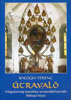 Balogh Ferenc - traval (Magyarorszg keresztny szempontbl jelents fldrajzi...)