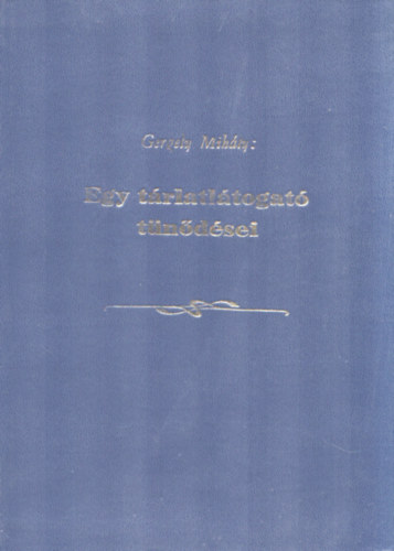 Gergelyi Mih�ly - Egy t�rlatl�togat� t�n�d�sei