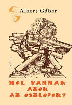 Albert G�bor - Hol vannak azok az oszlopok - 1956 eml�k�re