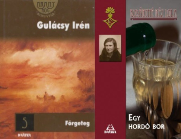 Kos�ryn� R�z Lola Gul�csy Ir�n - Klasszikus �r�n�k reg�nyei : F�rgeteg  + Egy hord� bor (2 m�)